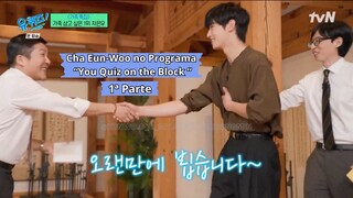 [PT] 1ª Parte da entrevista a Cha Eun-Woo no programa "You quiz on the block"