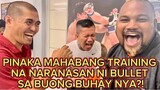 @Boss Bullet Ang Bumangga Giba PINAKA LONGEST TRAINING NA NARANASAN SA BUONG BUHAY NYA
