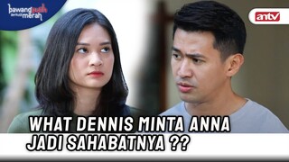 Permintaan Macam Apa Dennis, Gaada Hati Banget !! | Bawang Putih Berkulit Merah ANTV Eps 91 (5/10)