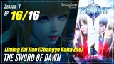 【Changye Kaita Zhe】S1 EP 16 END - The Sword Of Dawn | Sub Indo 1080P
