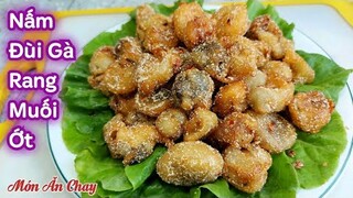 Cách Làm NẤM ĐÙI GÀ RANG MUỐI ỚT Giòn Rụm Thơm Ngon Lạ Miệng | Món Chay Ngon Bà Mẹ Quê.