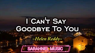 I Can't Say Goodbye To You - Helen Reddy (KARAOKE VERSION)