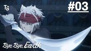 Bye Bye, Earth S2 - Tập 03 (Vietsub)【Toàn Senpaiアニメ】