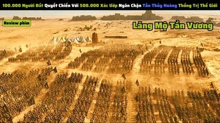 100.000 Người Đất Với 500.000 Xác Ướp Ngăn Tần Thủy Hoàng Thống Trị Thế Giới || review phim
