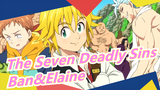 [The Seven Deadly Sins/Emotional] Ban&Elaine--- Love You Till My Death