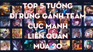 Top 5 Tướng Đi Rừng Gánh Team Cực Mạnh Liên Quân Mùa 20 | Chiến Nát