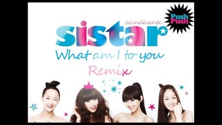 [MASHUP] SISTAR - Push Push (HISTORY / 난 너한테 뭐야 (What am I to you?) Remix.)