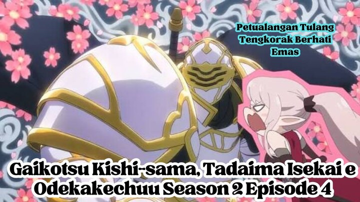 Gaikotsu Kishi-sama, Tadaima Isekai e Odekakechuu Season 2 Episode 4 : Petualangan Tulang