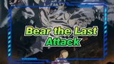 Bear the Last Attack!!! | Attack on Titan