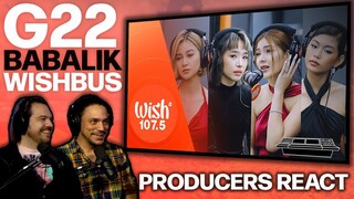 PRODUCERS REACT - G22 Babalik Wishbus Reaction - EVEN BETTER LIVE!