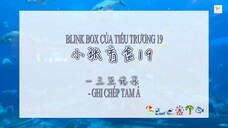 [VIETSUB] Trương Chân Nguyên-Blink box của Tiểu Trương 19