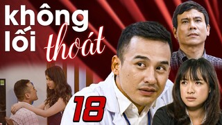 Không Lối Thoát - Tập 18 ✅ Trọn bộ Không Lối Thoát Full HD - Phim Việt Nam Hay Nhất 2024