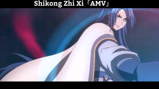 Shikong Zhi Xi「AMV」Hay Nhất