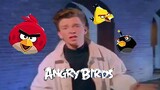 [Remix] <Angry bird> versi Rick Astley