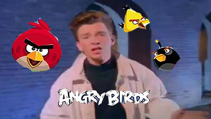 [Rick Astley]愤怒的小鸟