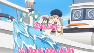 Slow Loop 6 Lên thuyền được rồi đấy !