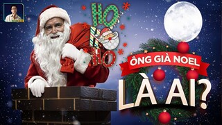 ÔNG GIÀ NOEL SANTA CLAUS TẶNG QUÀ XMAS LÀ AI? VÌ SAO KHÔNG CÓ BÀ GIÀ NOEL?