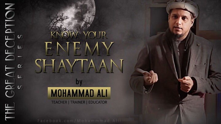 Know Your Enemy Shaytaan _ By Mohammad Ali _ The Great Deception Series