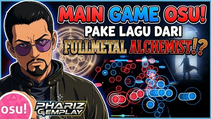 Main OSU! Pake Lagu Fullmetal Alchemist, Ternyata Seseru Ini?! [phaRiz Gemplay]
