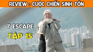 [Review Phim] Cuộc Chiến Sinh Tồn (TẬP 15) | Han Mo Ne biết sự thật  |  7 Escape | AT REVIEW