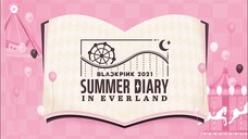 Blackpink - Summer Diary 2021 in Everland [2021.08.25]