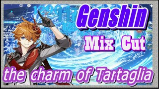 [Genshin  Mix Cut]  To feel the charm of Tartaglia