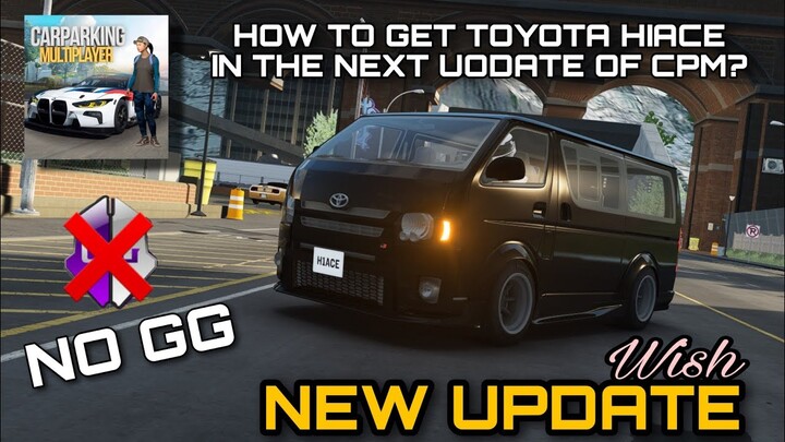 How to get or have Toyota Hiace in the Next Update of Car Parking Multiplayer? No GG Needed