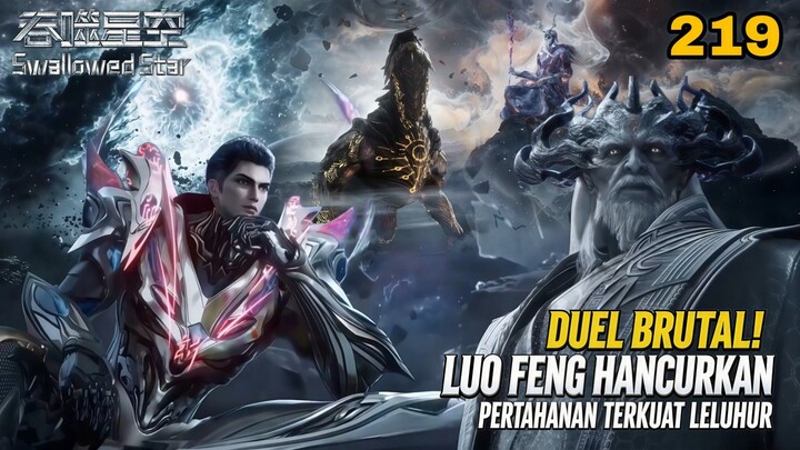 DUEL BRUTAL‼️ Luo Feng Hancurkan Pertahanan Terkuat Leluhur | Swallowed Star Ep 219 | SPOILER!