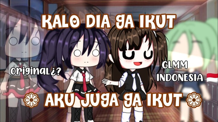 ♔ Kalo Dia Ga Ikut Aku Juga Ga Ikut ♔ ||GLMM INDONESIA |ORIGINAL¿?