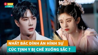 Vương Nhất Bác dính án hình sự - Cúc Tịnh Y bị chê xuống sắc phim mới|Hóng Cbiz