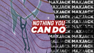 MaxJack - Nothing You Can Do