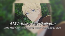 AMV Jullius von Pallistan-AMV May I Ask For One Final Thing?-AMV Eddgy Style