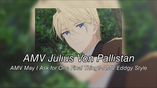 AMV Jullius von Pallistan-AMV May I Ask For One Final Thing?-AMV Eddgy Style