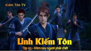 Linh Kiếm Tôn Tập 63 - Hôm nay ngươi phải chết