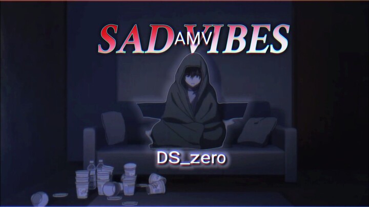 AMV SAD VIBES | DS_zero
