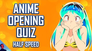 ANIME OPENING QUIZ - HALF SPEED EDITION - 25 OPENINGS + 5 BONUS ROUNDS