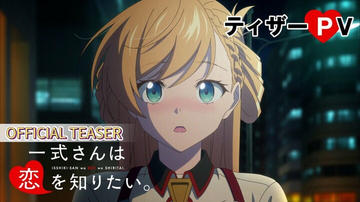 Isshiki-san wa Koi wo Shiritai ||Official Teaser