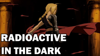 🎵 RADIOACTIVE IN THE DARK 🎵 - Fullmetal Alchemist Brotherhood