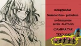 menggambar Nakano Nino - gotoubun hanayome | Series GATAGA (Gambar TAk tertuGa)