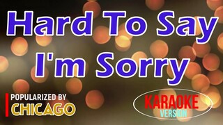 Hard To Say I'm Sorry - Chicago | Karaoke Version