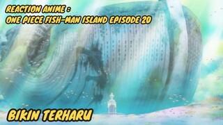 REACTION ANIME : ONE PIECE FISH-MAN ISLAND EPISODE 20 || Bikin Terharu