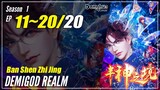 【Ban Shen Zhi Jing】 Season 1 EP 11~20 END - Demigod Realms | Donghua - 1080P