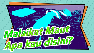 Malaikat Maut |[MAD Gambaran Tangan] "Hei, apa kau masih disini?"