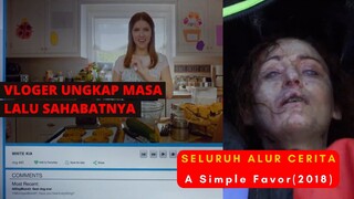 VLOGER JADI DETEKTIF - Seluruh Alur Cerita Film A Simple Favor (2018)