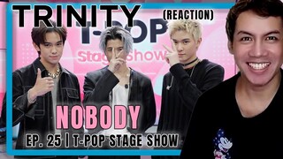 NOBODY - TRINITY | T-POP STAGE SHOW | REACTION