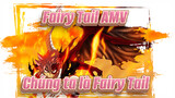 Chúng ta là Fairy Tail | Kinh điển / Fairy Tail / AMV