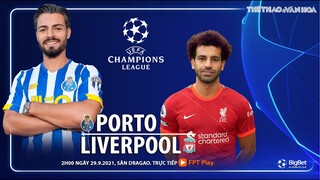 NHẬN ĐỊNH BÓNG ĐÁ | Porto vs Liverpool (2h00 ngày 29/9). FPT Play trực tiếp bóng đá Cúp C1 châu Âu