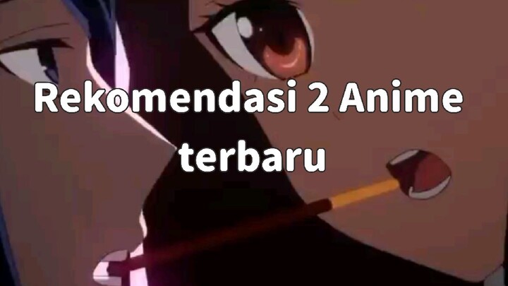 Rekomen 2 Anime baru yang paling seru!!