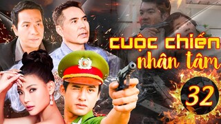 PHIM HÌNH SỰ VIỆT NAM 2023 | CUỘC CHIẾN NHÂN TÂM - TẬP 32 | PHIM BỘ HÌNH SỰ MỚI NHẤT 2023
