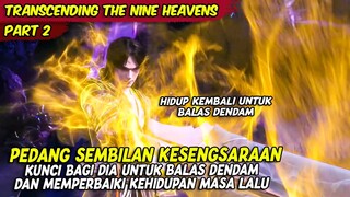 HIDUP KEMBALI SETELAH TERBUNUH DENGAN KEKUATAN PEDANG JIWA | TRANSCENDING THE NINE HEAVENS | PART 2